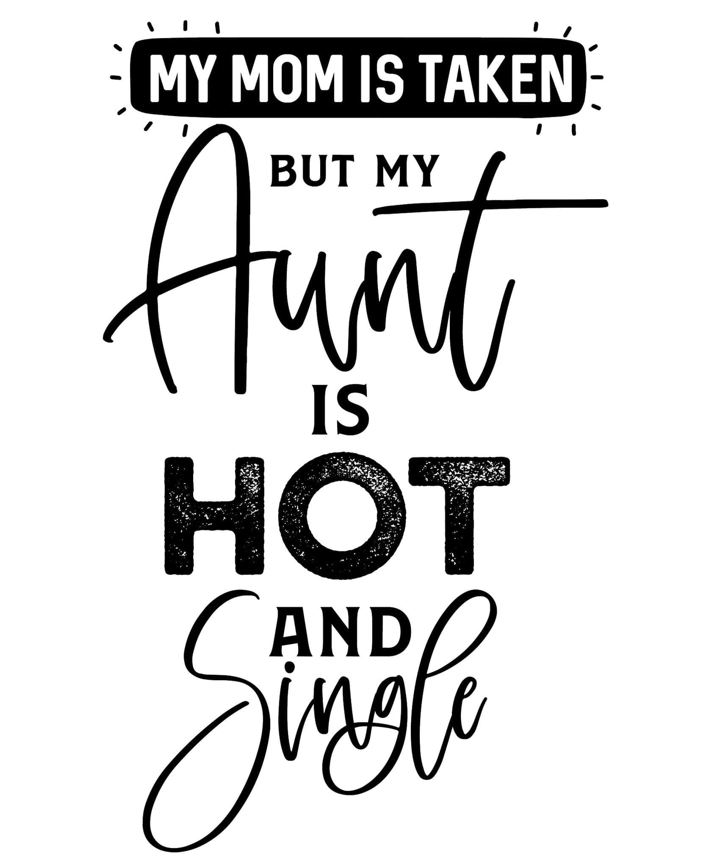 Humorous "Aunt is Hot and Single" silhouette graphic.