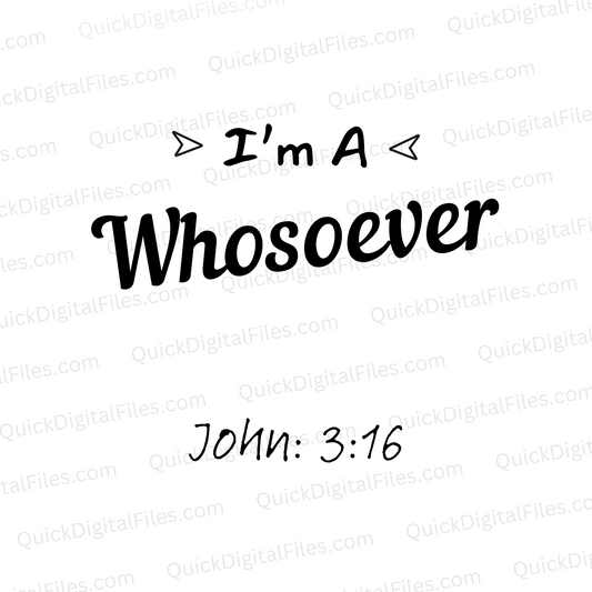 "Christian design 'I'm a Whosoever' from John 3:16 in black and white."