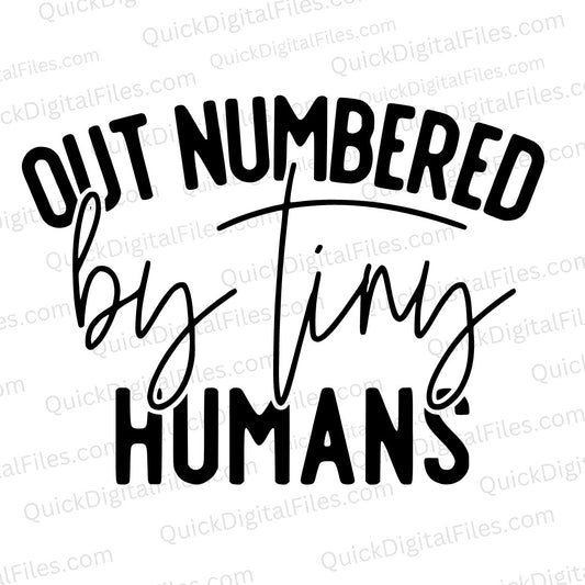 Humorous "Outnumbered by Tiny Humans" design for custom apparel.