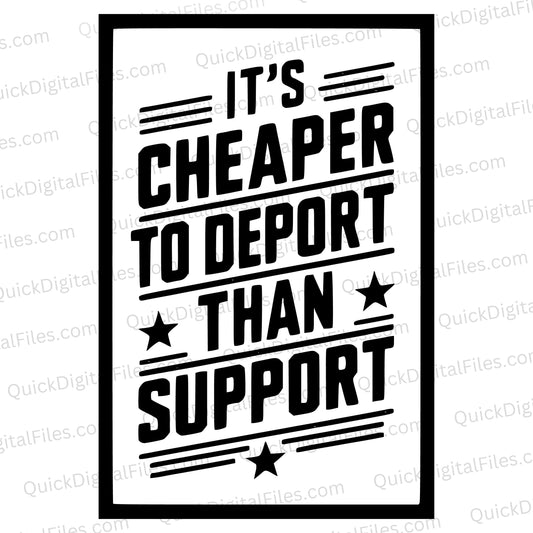 Advocacy artwork: "It's Cheaper to Deport Than Support" SVG design on immigration issues