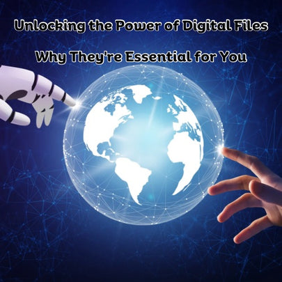 Unlocking the Power of Digital Files: Why They're Essential for You