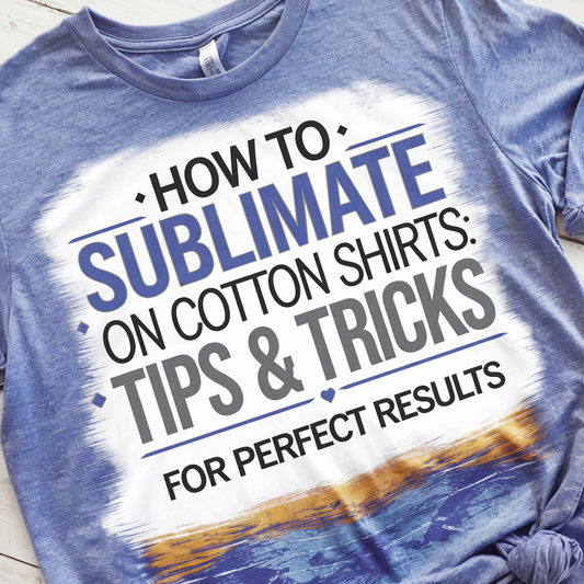 How to Sublimate on Cotton Shirts: Tips & Tricks for Perfect Results