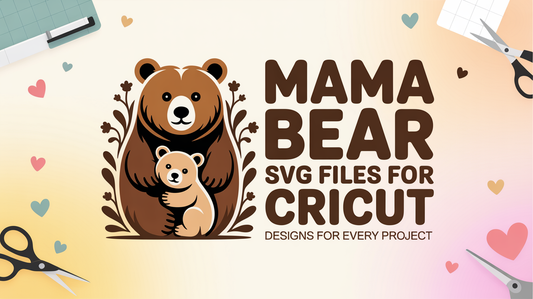 Mama Bear SVG Files for Cricut — Designs for Every Project