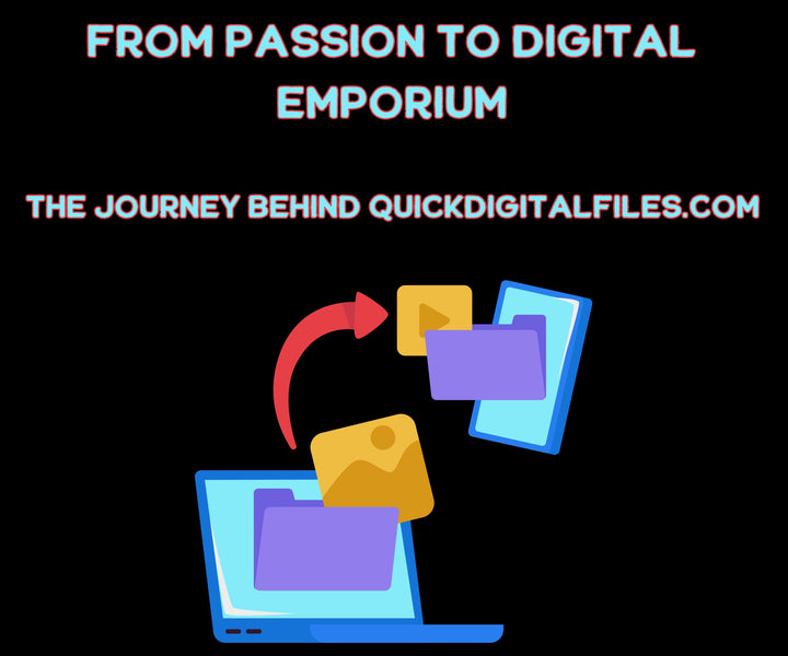 From Passion to Digital Emporium: The Journey Behind Quick Digital Files