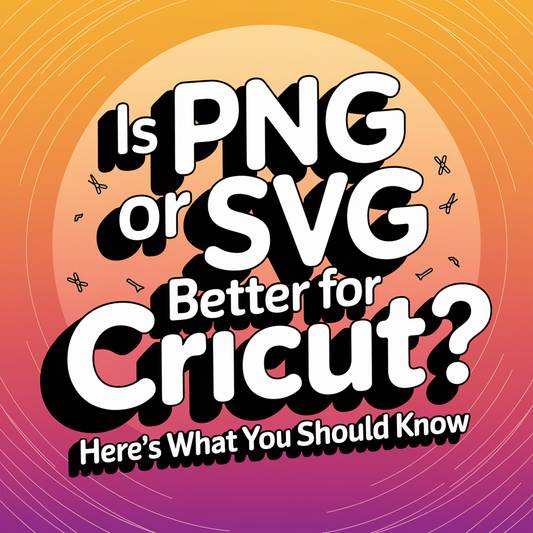 Is PNG or SVG Better for Cricut? Here’s What You Should Know