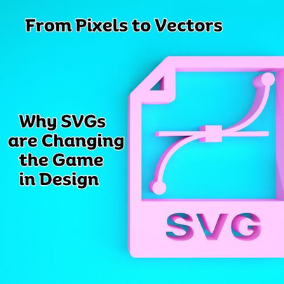 From Pixels to Vectors: Why SVGs are Changing the Game in Design