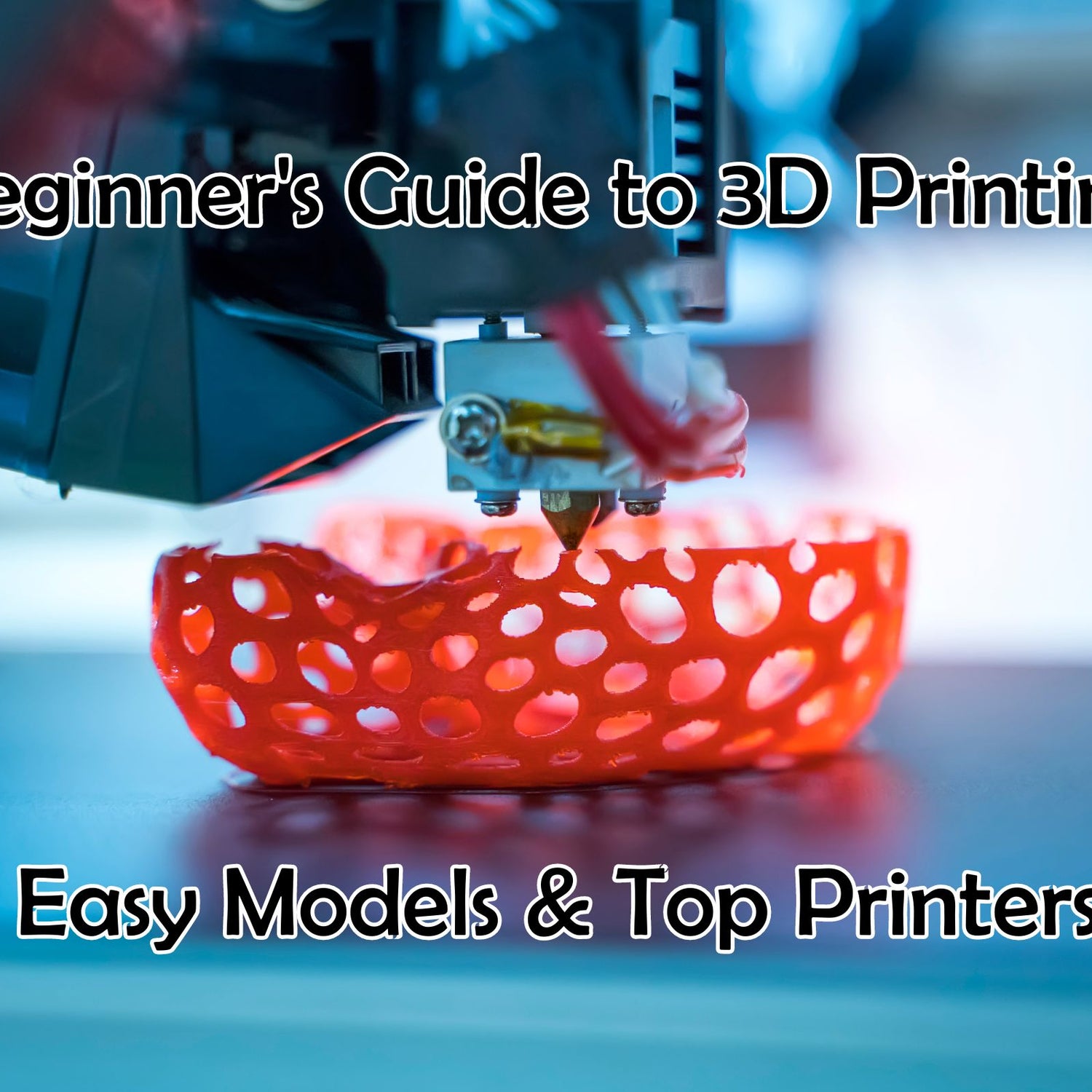 Beginner's Guide to 3D Printing: Easy Models & Top Printers – Quick ...