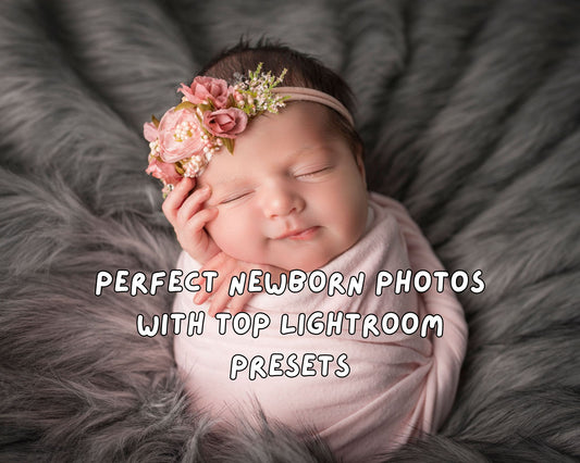 Perfect Newborn Photos with Top Lightroom Presets
