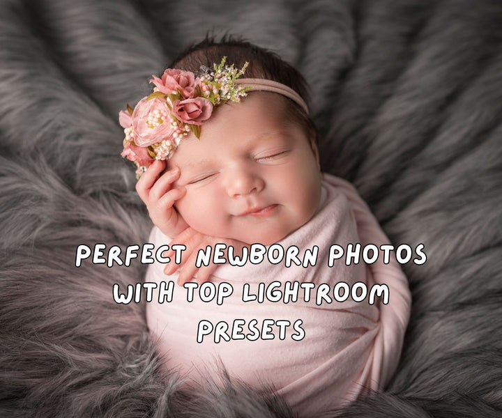 Perfect Newborn Photos with Top Lightroom Presets