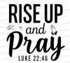 "Rise Up and Pray Luke 22:46 Christian Typography SVG, PNG, JPEG, PDF"