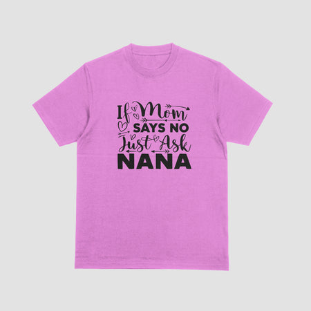 "Playful 'If Mom Says No Just Ask NANA' with Hearts and Arrows"