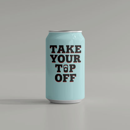 "Bold 'Take Your Top Off' typography with soda can tab replacing 'O' in black and white."