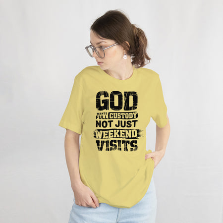 Bold text design: "God Wants Full Custody Not Just Weekend Visits."
