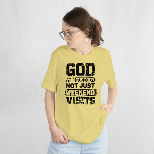 Bold text design: "God Wants Full Custody Not Just Weekend Visits."
