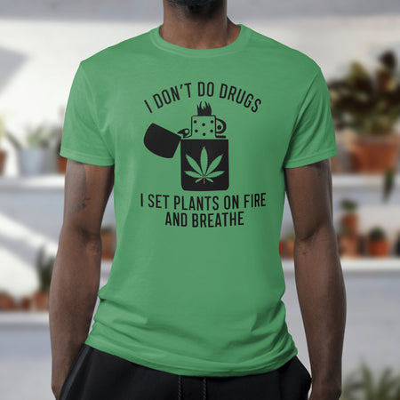 "Black and white graphic of a lighter with a marijuana leaf and text 'I don't do drugs I set plants on fire and breathe'."