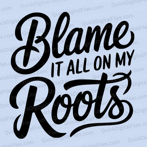 Blame It All On My Roots SVG in country-style cursive font
