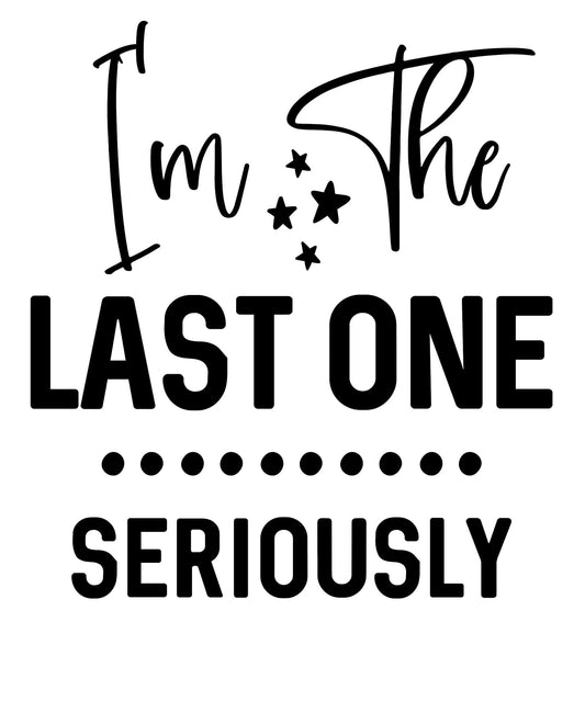 Humorous "I'm the last one" baby clothing design.