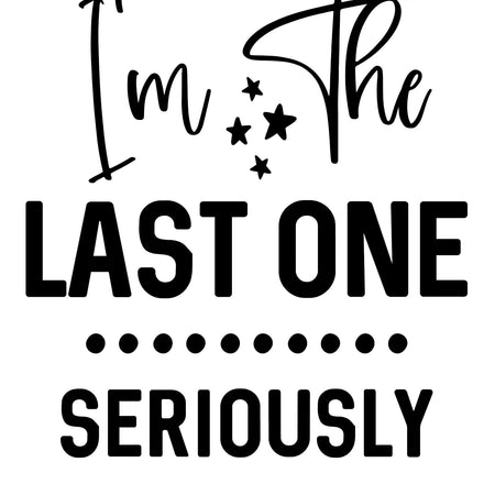 Humorous "I'm the last one" baby clothing design.