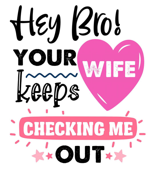 Cute baby clothing graphic "Hey Bro, Your Wife Keeps Checking Me Out" in black and pink