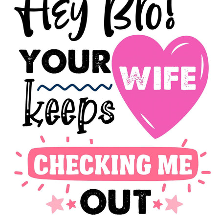 Cute baby clothing graphic "Hey Bro, Your Wife Keeps Checking Me Out" in black and pink