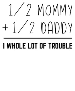 1/2 Mommy + 1/2 Daddy = Trouble: Humorous Baby Graphic Design