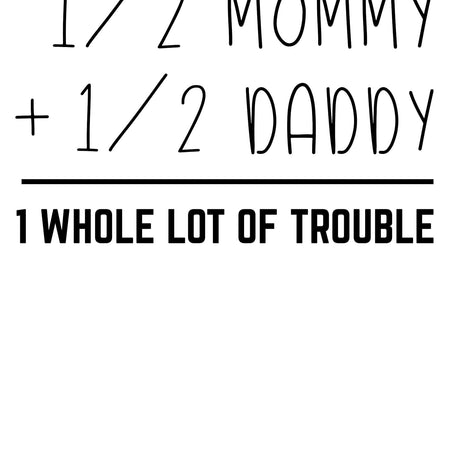 1/2 Mommy + 1/2 Daddy = Trouble: Humorous Baby Graphic Design