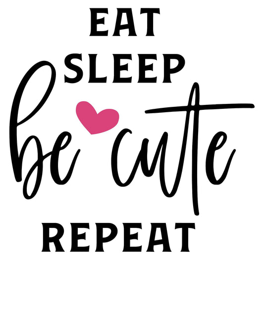 "Eat Sleep Be Cute Repeat baby onesie design"