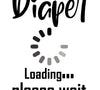 "Diaper Loading... Please Wait... silhouette graphic for baby onesies"