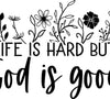 Inspirational laser engraving design "Life is Hard but God is Good"