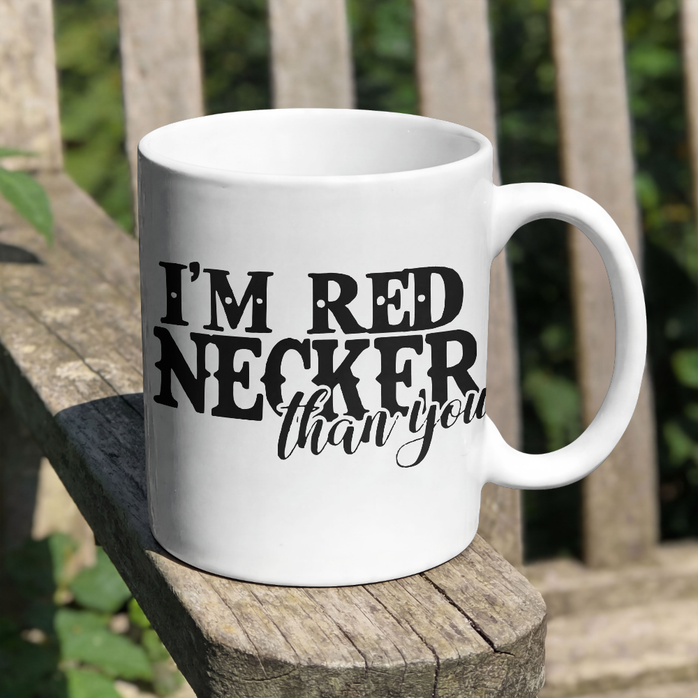 I'm Rednecker Than You: SVG PNG JPEG PDF