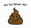 "Are You Sh*ttin' Me?" poop emoji digital design