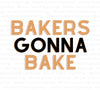 "Bakers Gonna Bake" in light brown and black digital design  Digital download for baking enthusiasts in SVG, PDF, PNG formats