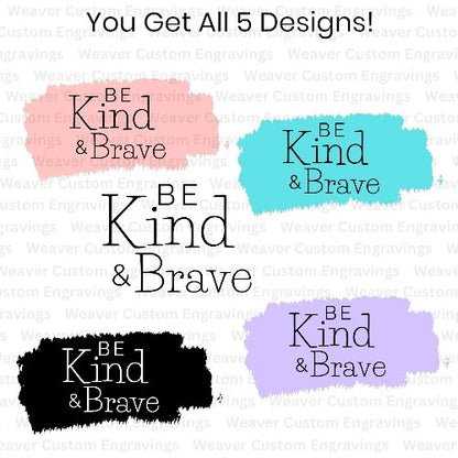5 unique "Be Kind and Brave" designs in various colors.