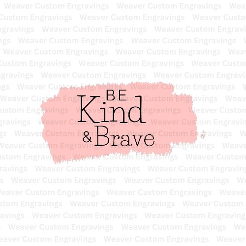 PNG graphic of Be Kind and Brave - perfect for Cricut projects