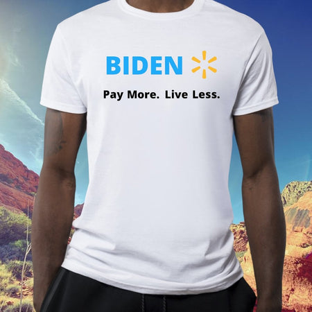 biden t shirt pay more live less