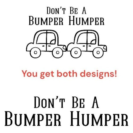 Funny "Don't Be A Bumper Humper" Car Decal Design Download