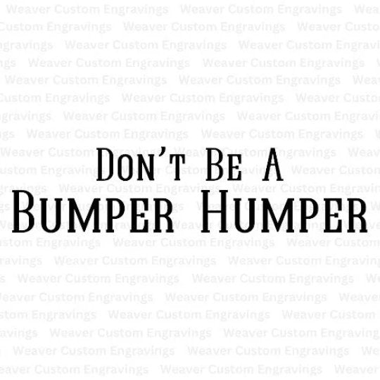 "Don't Be A Bumper Humper" humorous graphic for DIY projects.