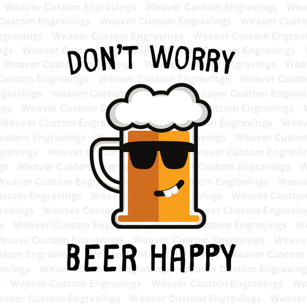 Don't Worry, Beer Happy: SVG PNG PDF