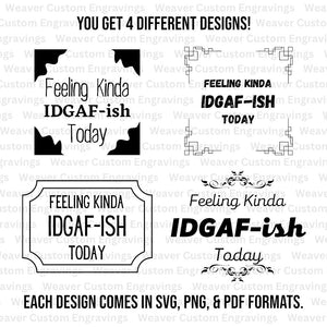 Sarcastic "Feeling Kinda IDGAF-ish" design ready for digital download, perfect for personalizing your favorite items.