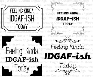 Instantly downloadable "IDGAF-ish" mood graphics for creating custom t-shirts, mugs, and more.