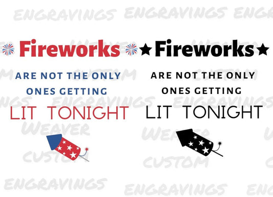 Instant download SVG file with a playful quote about fireworks and getting lit, ideal for festive apparel.