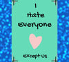 "Customizable 'I Hate Everyone, Except You' love card template"