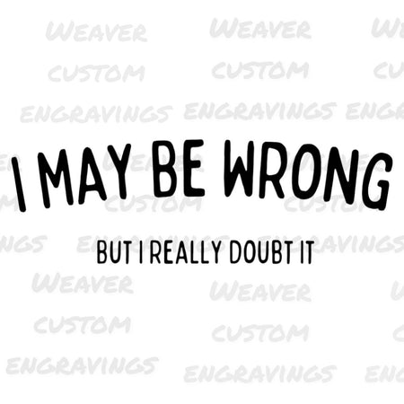 "I May Be Wrong, But I Doubt It" confident humor graphic design in SVG, PNG, PDF.