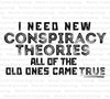 "New Conspiracy Theories Needed" humorous digital design for crafting and apparel.