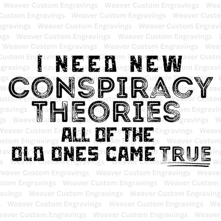 "New Conspiracy Theories Needed" humorous digital design for crafting and apparel.