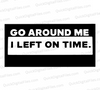 "Go Around Me I Left On Time Digital Signboard SVG, PNG, JPEG, PDF"