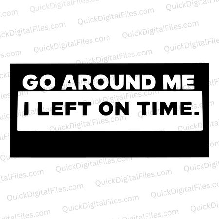 "Go Around Me I Left On Time Digital Signboard SVG, PNG, JPEG, PDF"