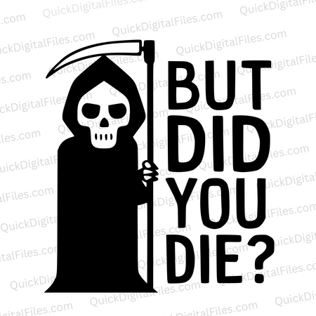 "But Did You Die Grim Reaper Graphic SVG, PNG, JPEG, PDF"