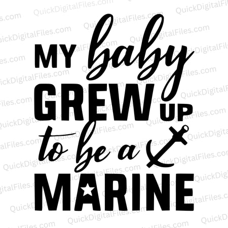 "Black and white 'My baby grew up to be a Marine' graphic with anchor."