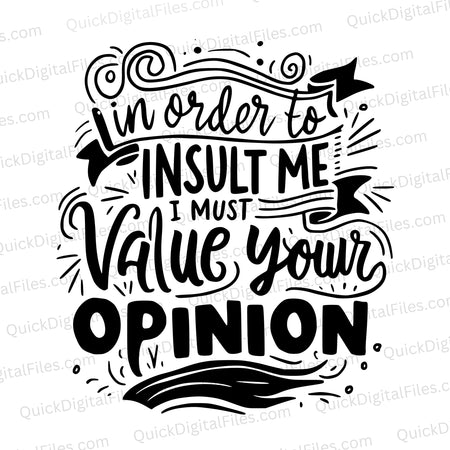 "In Order to Insult Me, I Must Value Your Opinion" bold statement graphic SVG.